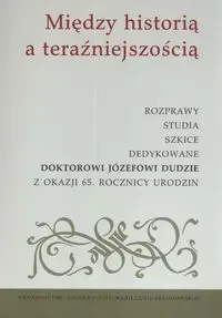 Między historią a teraźniejszością - Skrzypek Elżbieta, Szymański Zdzisław