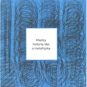 Między historią idei a metafizyką - Opracowanie zbiorowe