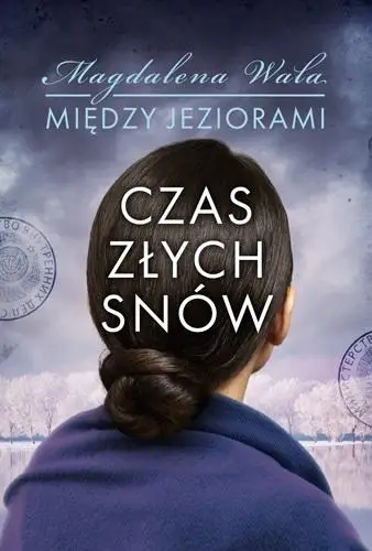 Między jeziorami T.2 Czas złych snów - Magdalena Wala