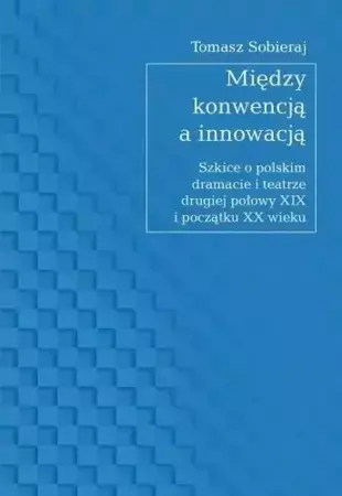 Między konwencją a innowacją - Tomasz Sobieraj