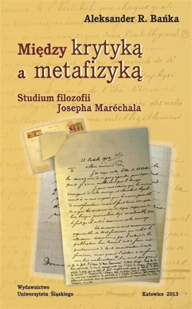 Między krytyką a metafizyką. Studium filozofii... - Aleksander R. Bańka