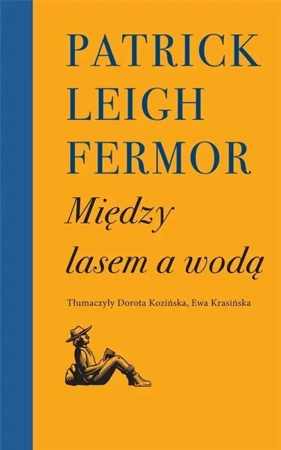 Między lasem a wodą - Patrick Leigh Fermor