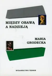 Między obawą a nadzieją - Maria Grodecka