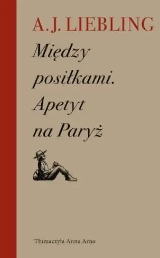 Między posiłkami. Apetyt na Paryż - A. J. Liebling