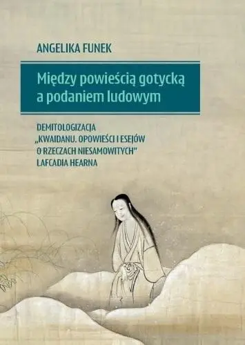 Między powieścią gotycką a podaniem ludowym.. - Angelika Funek