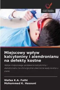 Miejscowy wpływ kalcytoniny i alendronianu na defekty kostne - Fathi Wafaa K.A.