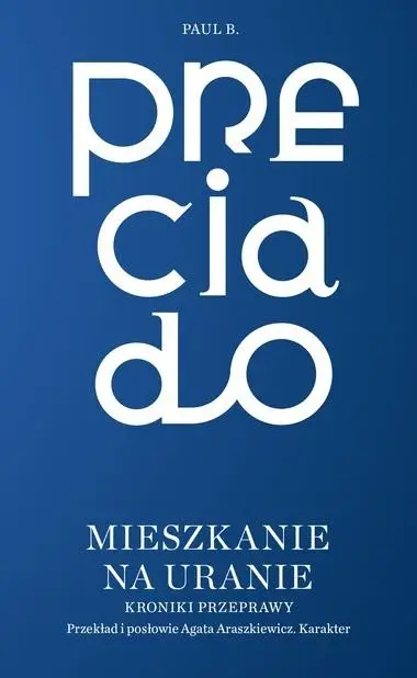 Mieszkanie na Uranie. Kroniki przeprawy - Paul B. Preciado