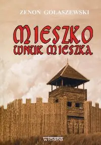 Mieszko wnuk Mieszka - Zenon Gołaszewski