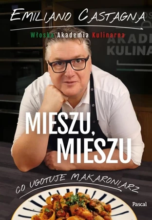 Mieszu, mieszu. Włoska Akademia Kulinarna - Emiliano Castagna