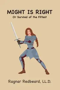 Might is Right Or  Survival of the Fittest - Redbeard Ragnar