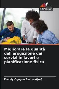 Migliorare la qualità dell'erogazione dei servizi in lavori e pianificazione fisica - Freddy Esenwa(Jnr) Ogugua