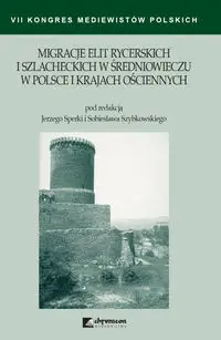 Migracje elit rycerskich i szlacheckich w średniowieczu w Polsce i krajach ościennych - Sperka Jerzy, Szybkowski Sobiesław