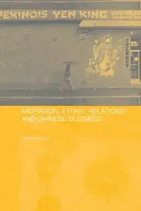 Migration, Ethnic Relations and Chinese Business - Chan Kwok-bun