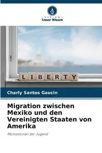 Migration zwischen Mexiko und den Vereinigten Staaten von Amerika - Santos Gaucin Charly