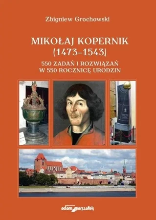 Mikołaj Kopernik (1473-1543) 550 zadań i rozwiązań - Zbigniew Grochowski