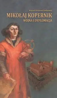 Mikołaj Kopernik wojna i dyplomacja - Wojciech Krzysztof Szalkiewicz