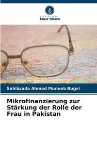 Mikrofinanzierung zur Stärkung der Rolle der Frau in Pakistan - Ahmad Bugvi Sahibzada Muneeb