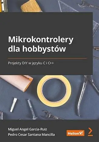 Mikrokontrolery dla hobbystów... - Miguel Angel Garcia-Ruiz, Pedro Cesar Santana Man