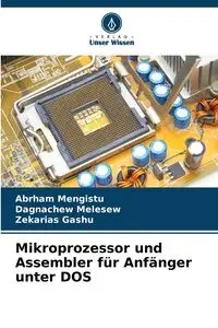 Mikroprozessor und Assembler für Anfänger unter DOS - Mengistu Abrham