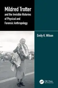 Mildred Trotter and the Invisible Histories of Physical and Forensic Anthropology - Wilson Emily K.