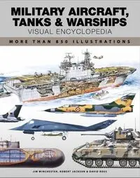 Military Aircraft, Tanks and Warships - Jackson Robert, Jim Winchester, Ross David