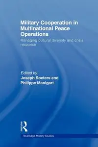 Military Cooperation in Multinational Peace Operations - Soeters Joseph