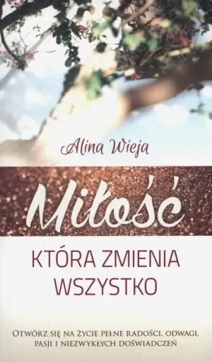 Miłość, która zmienia wszystko - Alina Wieja