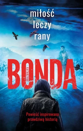 Miłość leczy rany. Wiara, nadzieja, miłość. Tom 1 - Katarzyna Bonda