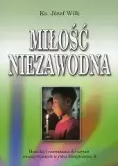 Miłość niezawodna. Homilie i rozważania. Rok B - ks. Józef Wilk