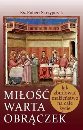 Miłość warta obrączek - Ks. Robert Skrzypczak