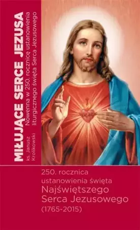 Miłujące Serca Jezusa. Nowenna w 250. rocznicę... - Ks. Janusz Królikowski