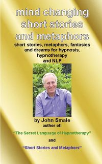 Mind Changing Short Stories & Metaphors - John Smale