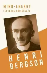 Mind-Energy - Lectures and Essays - Bergson Henri