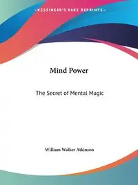 Mind Power - William Walker Atkinson