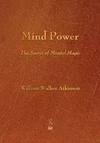 Mind Power - William Walker Atkinson