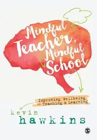 Mindful Teacher, Mindful School - Kevin Hawkins