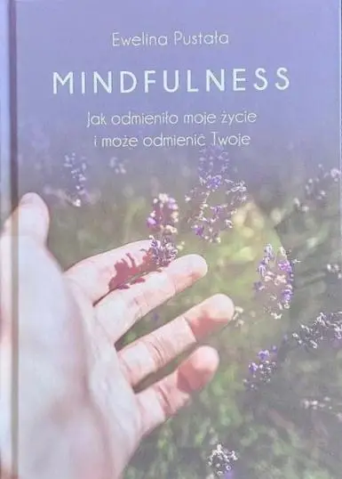 Mindfulness. Jak odmieniło moje życie i może... - Ewelina Pustała