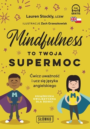 Mindfulness to twoja supermoc. Ćwicz uważność i ucz się języka angielskiego. Książeczka dwujęzyczna dla dzieci. - Lauren Stockly