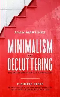 Minimalism and Decluttering - Ryan Martinez