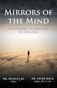Mirrors of the Mind - Metaphoric Narratives in Healing - Mack Peter
