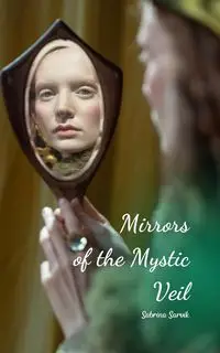 Mirrors of the Mystic Veil - Sabrina Sarvik