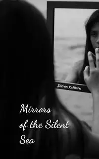 Mirrors of the Silent Sea - Kaldaru Kätriin