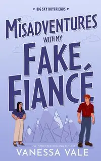 Misadventures With My Fake Fiancé - Vanessa Vale