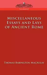 Miscellaneous Essays and Lays of Ancient Rome - Thomas Macaulay Babington