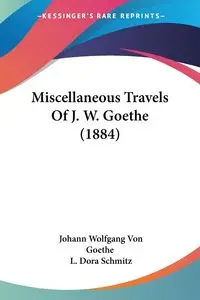 Miscellaneous Travels Of J. W. Goethe (1884) - Von Goethe Johann Wolfgang