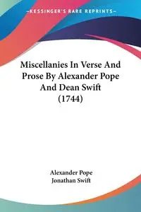 Miscellanies In Verse And Prose By Alexander Pope And Dean Swift (1744) - Alexander Pope