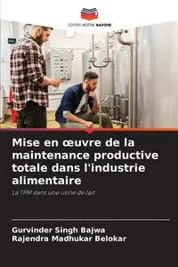 Mise en œuvre de la maintenance productive totale dans l'industrie alimentaire - Bajwa Gurvinder Singh