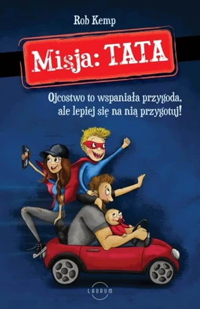 Misja: TATA. Ojcostwo to wspaniała przygoda, ale lepiej się na nią przygotuj! - Rob Kemp