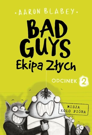 Misja koło pióra. Ekipa złych. Bad Guys. Odcinek 2 - Aaron Blabey