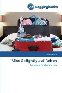 Miss Golightly auf Reisen - Vera Hohleiter